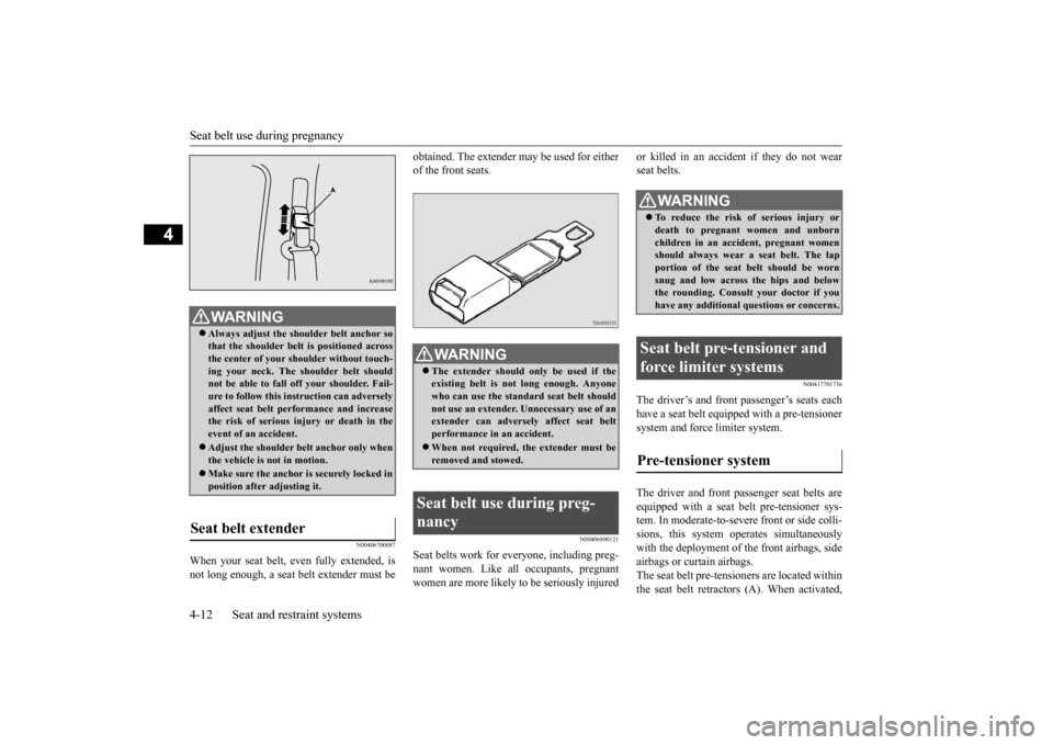 MITSUBISHI iMiEV 2017 1.G Owners Manual Seat belt use during pregnancy 4-12 Seat and restraint systems
4
N00406700087
When your seat belt, even fully extended, is not long enough, a seat belt extender must be
obtained. The extender may be MITSUBISHI iMiEV 2017 1.G Owners Manual Seat belt use during pregnancy 4-12 Seat and restraint systems
4
N00406700087
When your seat belt, even fully extended, is not long enough, a seat belt extender must be
obtained. The extender may be