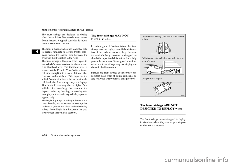 MITSUBISHI iMiEV 2017 1.G Owners Manual Supplemental Restraint System (SRS) - airbag 4-28 Seat and restraint systems
4
The front airbags are designed to deploy when the vehicle suffers a moderate to severefrontal impact. A typi
cal conditi MITSUBISHI iMiEV 2017 1.G Owners Manual Supplemental Restraint System (SRS) - airbag 4-28 Seat and restraint systems
4
The front airbags are designed to deploy when the vehicle suffers a moderate to severefrontal impact. A typi
cal conditi