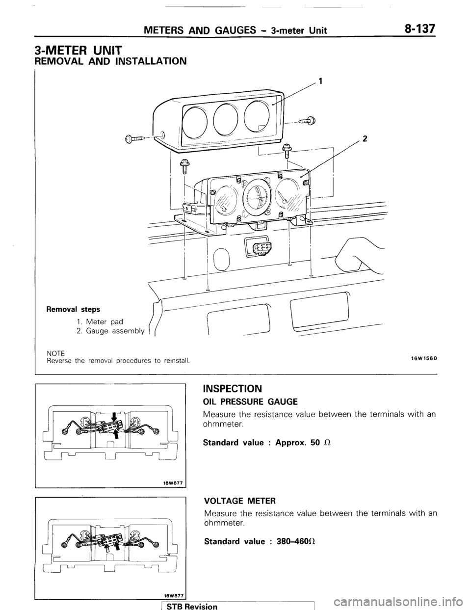 MITSUBISHI MONTERO 1987 1.G Workshop Manual METERS AND GAUGES - 3-meter Unit 
3-METER lJN(IT 
REMOVAL AND INSTALLATION 
Removal steps 
1. Meter 2. 
Gauge 
pad 
assembly 
NOTE 
Reverse the removal procedures to reinstall 
16W1560 
lBW077 
INSPEC