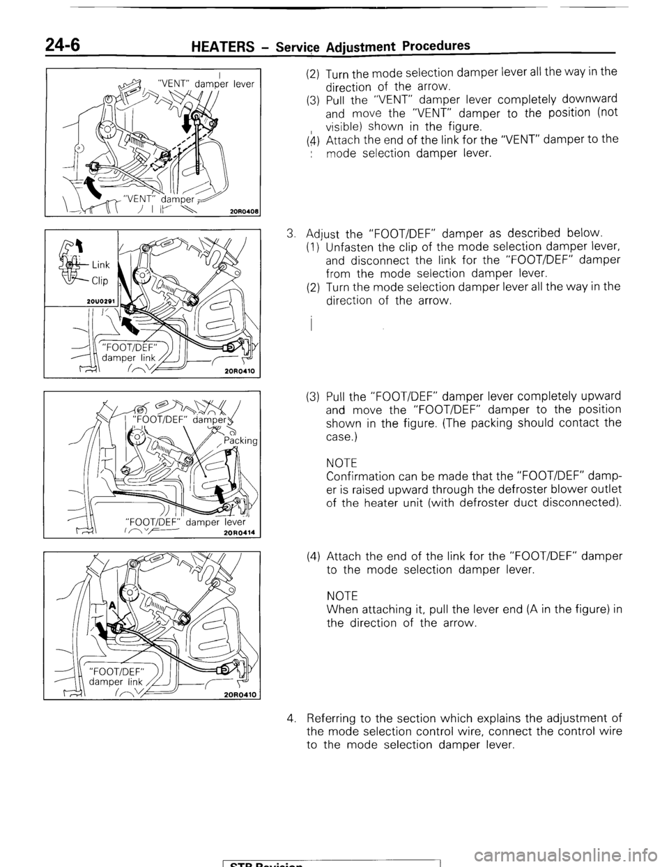 MITSUBISHI MONTERO 1987 1.G Workshop Manual 24-6 HEATERS - Service Adjustment Procedures 
(2) Turn the mode selection damper lever all the way in the 
direction of the arrow. 
(3) Pull the “VENT” damper lever completely downward 
and move t