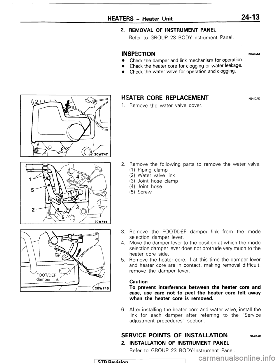 MITSUBISHI MONTERO 1987 1.G Workshop Manual HEATERS - Heater Unit 24-13 
2. REMOVAL OF INSTRUMENT PANEL 
Refer to GROUP 23 BODY-Instrument Panel. 
INSPEGTION N24cAa 
l 
Check the damper and link mechanism for operation. 
l Check the heater core