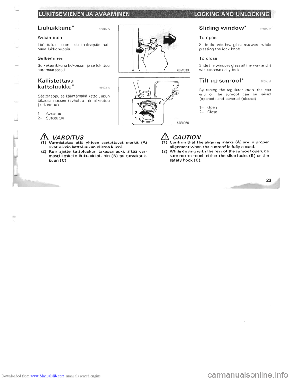 MITSUBISHI PAJERO 1996 2.G Owners Manual Downloaded from www.Manualslib.com manuals search engine LUKITSEMIENEN JA AVAAMINEN LOCKING AND UNLOCKING
Liukuikkuna* HFOSC-A
Avaaminen
Liuuttakaa ikkun alasia taaksepain p ai
naen lukkonuppi MITSUBISHI PAJERO 1996 2.G Owners Manual Downloaded from www.Manualslib.com manuals search engine LUKITSEMIENEN JA AVAAMINEN LOCKING AND UNLOCKING
Liukuikkuna* HFOSC-A
Avaaminen
Liuuttakaa ikkun alasia taaksepain p ai
naen lukkonuppi