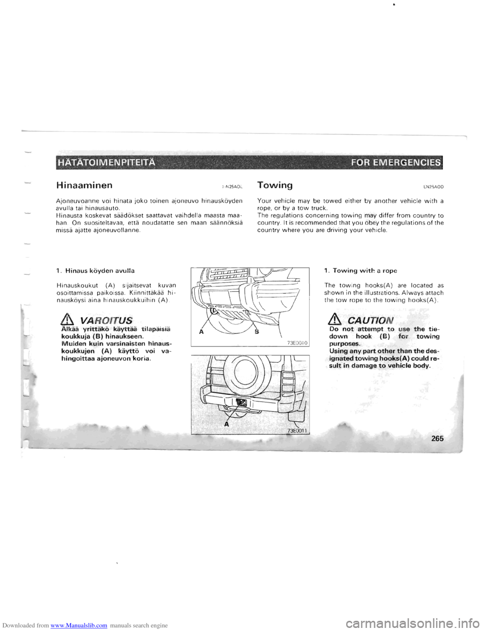MITSUBISHI PAJERO 1996 2.G Owners Manual Downloaded from www.Manualslib.com manuals search engine HATATOIMENPITEITA FOR EMERGENCIES
Hinaaminen HN25AOE
Ajoneuvoanne voi hinata joko toinen ajoneuvo hinauskoyden
avulla tai hinausauto.
Hin MITSUBISHI PAJERO 1996 2.G Owners Manual Downloaded from www.Manualslib.com manuals search engine HATATOIMENPITEITA FOR EMERGENCIES
Hinaaminen HN25AOE
Ajoneuvoanne voi hinata joko toinen ajoneuvo hinauskoyden
avulla tai hinausauto.
Hin