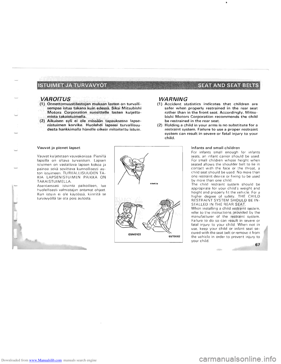 MITSUBISHI PAJERO 1996 2.G Owners Manual Downloaded from www.Manualslib.com manuals search engine VA ROITUS (1) Onnettomuustilastojen mukaan lasten on turvallisempaa istua takana kuin edessa, Siksi Mitsubishi Motors Corporation suosittelle MITSUBISHI PAJERO 1996 2.G Owners Manual Downloaded from www.Manualslib.com manuals search engine VA ROITUS (1) Onnettomuustilastojen mukaan lasten on turvallisempaa istua takana kuin edessa, Siksi Mitsubishi Motors Corporation suosittelle