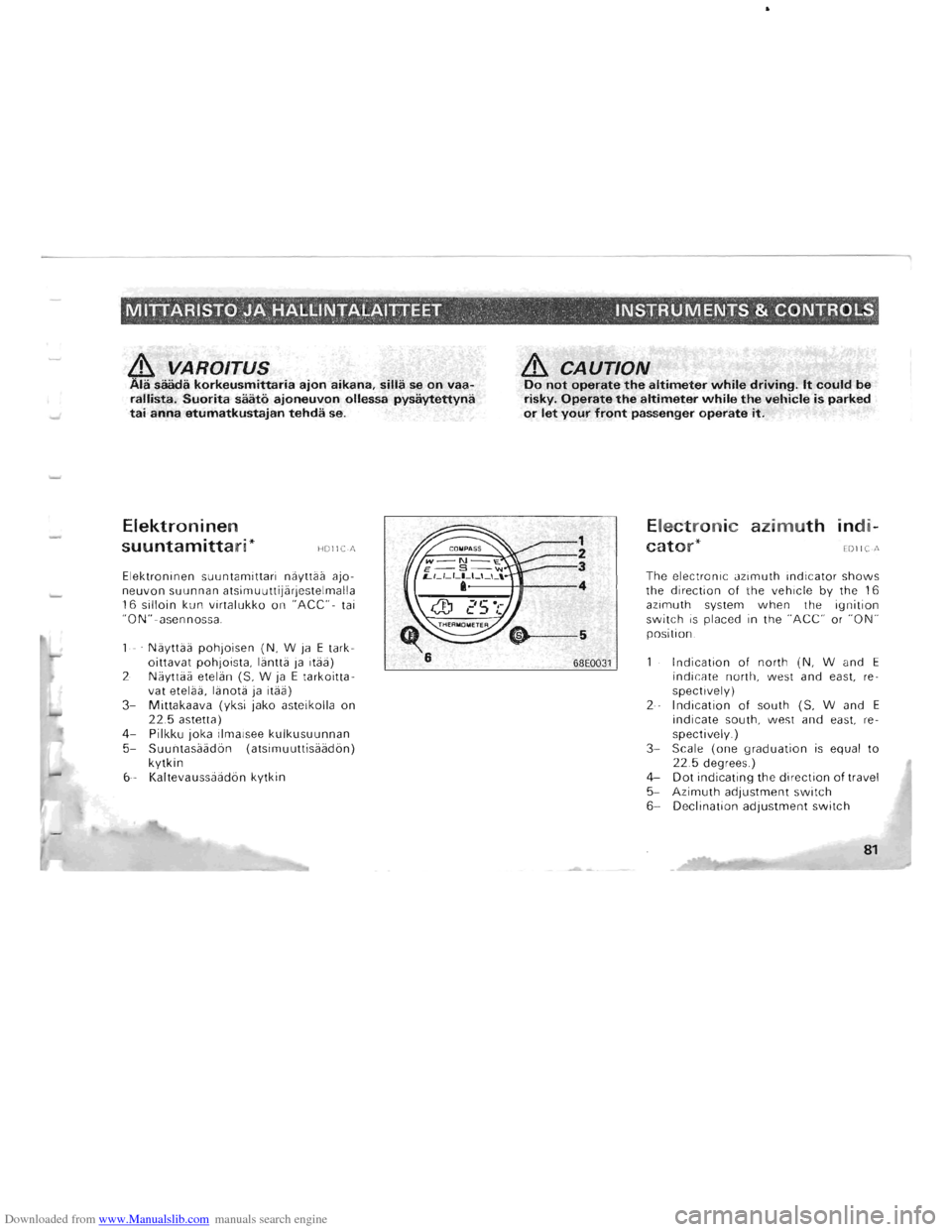 MITSUBISHI PAJERO 1996 2.G Owners Manual Downloaded from www.Manualslib.com manuals search engine · -MITTARISTO JA HALLINTALAllTEET, INSTRUMENTS & CONTROLS, " \.,
& VAROITUS Ala saada korkeusmittaria ajon aikana, silla se on vaaralli MITSUBISHI PAJERO 1996 2.G Owners Manual Downloaded from www.Manualslib.com manuals search engine · -MITTARISTO JA HALLINTALAllTEET, INSTRUMENTS & CONTROLS, " \.,
& VAROITUS Ala saada korkeusmittaria ajon aikana, silla se on vaaralli