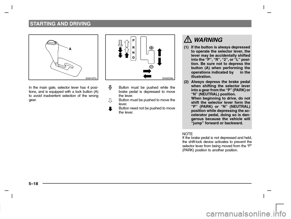 MITSUBISHI CARISMA 2000 1.G Owners Manual STARTING AND DRIVING
5–18
I04A187a
In the main gate, selector lever has 4 posi-
tions, and is equipped with a lock button (A)
to avoid inadvertent selection of the wrong
gear.
I04A209a
Button must b MITSUBISHI CARISMA 2000 1.G Owners Manual STARTING AND DRIVING
5–18
I04A187a
In the main gate, selector lever has 4 posi-
tions, and is equipped with a lock button (A)
to avoid inadvertent selection of the wrong
gear.
I04A209a
Button must b