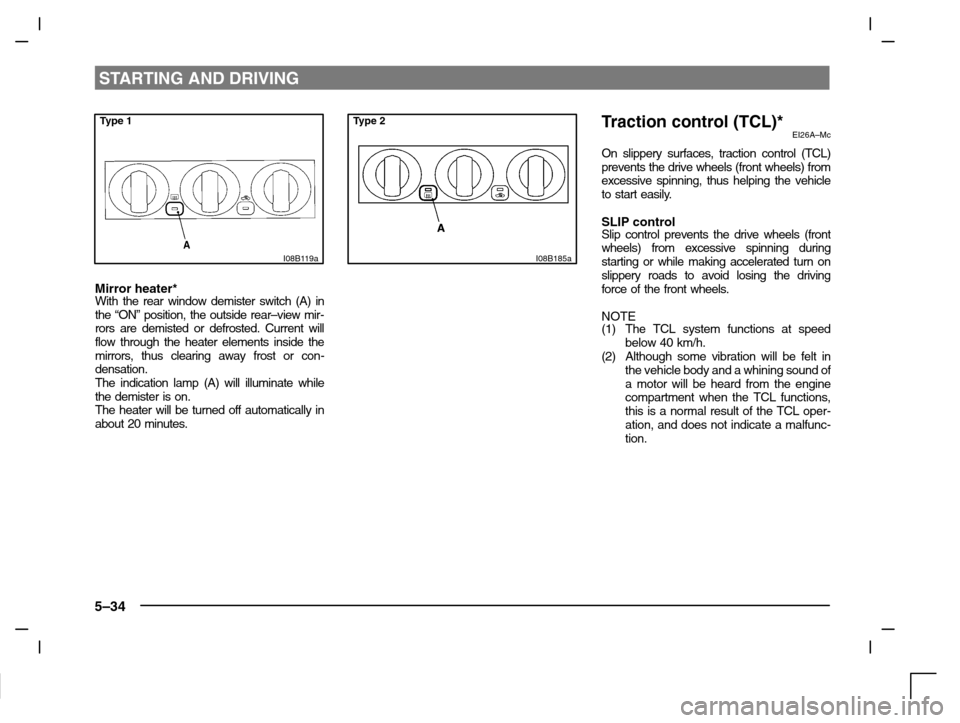 MITSUBISHI CARISMA 2000 1.G Owners Manual STARTING AND DRIVING
5–34
Type 1
I08B119a
Mirror heater*With the rear window demister switch (A) in
the “ON” position, the outside rear–view mir-
rors are demisted or defrosted. Current will
f MITSUBISHI CARISMA 2000 1.G Owners Manual STARTING AND DRIVING
5–34
Type 1
I08B119a
Mirror heater*With the rear window demister switch (A) in
the “ON” position, the outside rear–view mir-
rors are demisted or defrosted. Current will
f