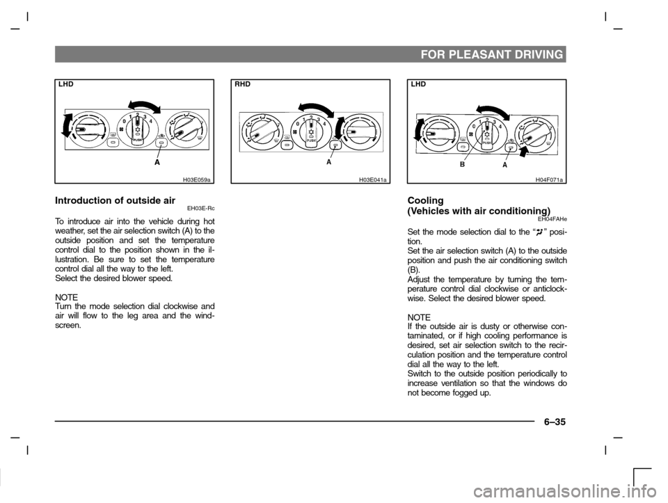 MITSUBISHI CARISMA 2000 1.G Owners Manual FOR PLEASANT DRIVING
6–35
LHD
H03E059a
Introduction of outside airEH03E-Rc
To introduce air into the vehicle during hot
weather, set the air selection switch (A) to the
outside position and set the MITSUBISHI CARISMA 2000 1.G Owners Manual FOR PLEASANT DRIVING
6–35
LHD
H03E059a
Introduction of outside airEH03E-Rc
To introduce air into the vehicle during hot
weather, set the air selection switch (A) to the
outside position and set the