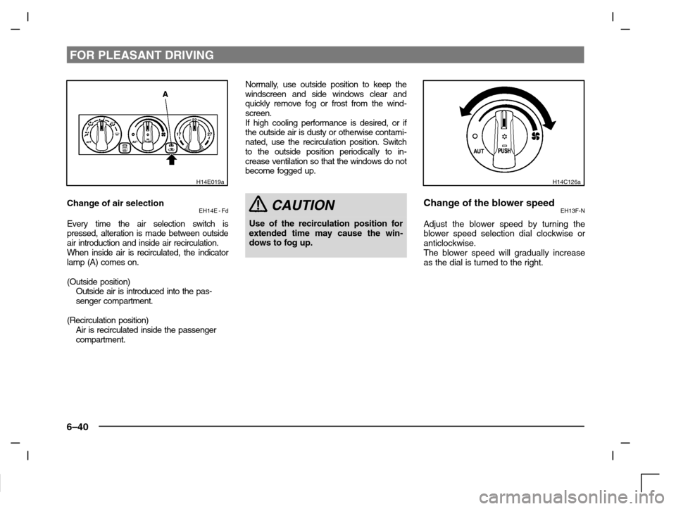 MITSUBISHI CARISMA 2000 1.G Owners Manual FOR PLEASANT DRIVING
6–40
H14E019a
Change of air selectionEH14E - Fd
Every time the air selection switch is
pressed, alteration is made between outside
air introduction and inside air recirculation. MITSUBISHI CARISMA 2000 1.G Owners Manual FOR PLEASANT DRIVING
6–40
H14E019a
Change of air selectionEH14E - Fd
Every time the air selection switch is
pressed, alteration is made between outside
air introduction and inside air recirculation.