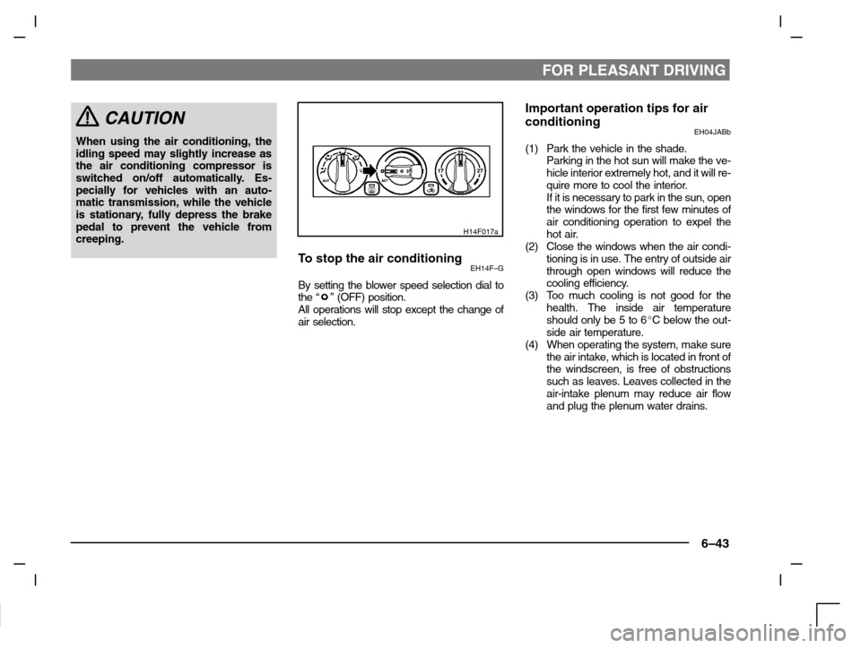 MITSUBISHI CARISMA 2000 1.G Owners Manual FOR PLEASANT DRIVING
6–43
CAUTION
When using the air conditioning, the
idling speed may slightly increase as
the air conditioning compressor is
switched on/off automatically. Es-
pecially for vehicl MITSUBISHI CARISMA 2000 1.G Owners Manual FOR PLEASANT DRIVING
6–43
CAUTION
When using the air conditioning, the
idling speed may slightly increase as
the air conditioning compressor is
switched on/off automatically. Es-
pecially for vehicl