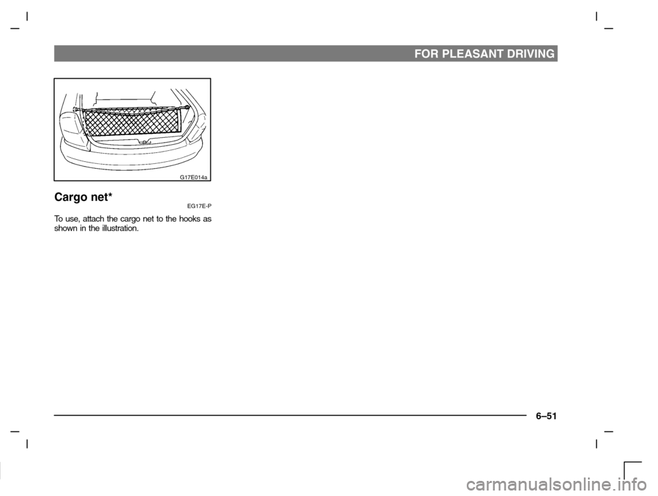 MITSUBISHI CARISMA 2000 1.G Owners Manual FOR PLEASANT DRIVING
6–51
G17E014a
Cargo net*EG17E-P
To use, attach the cargo net to the hooks as
shown in the illustration. 