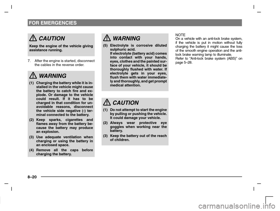 MITSUBISHI CARISMA 2000 1.G Owners Manual FOR EMERGENCIES
8–20
CAUTION
Keep the engine of the vehicle giving
assistance running.
7. After the engine is started, disconnect
the cables in the reverse order.
WARNING
(1) Charging the battery wh MITSUBISHI CARISMA 2000 1.G Owners Manual FOR EMERGENCIES
8–20
CAUTION
Keep the engine of the vehicle giving
assistance running.
7. After the engine is started, disconnect
the cables in the reverse order.
WARNING
(1) Charging the battery wh