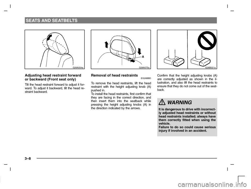 MITSUBISHI CARISMA 2000 1.G Owners Manual SEATS AND SEATBELTS
3–8
G26A054a
Adjusting head restraint forward
or backward (Front seat only)
Tilt the head restraint forward to adjust it for-
ward. To adjust it backward, tilt the head re-
strai MITSUBISHI CARISMA 2000 1.G Owners Manual SEATS AND SEATBELTS
3–8
G26A054a
Adjusting head restraint forward
or backward (Front seat only)
Tilt the head restraint forward to adjust it for-
ward. To adjust it backward, tilt the head re-
strai