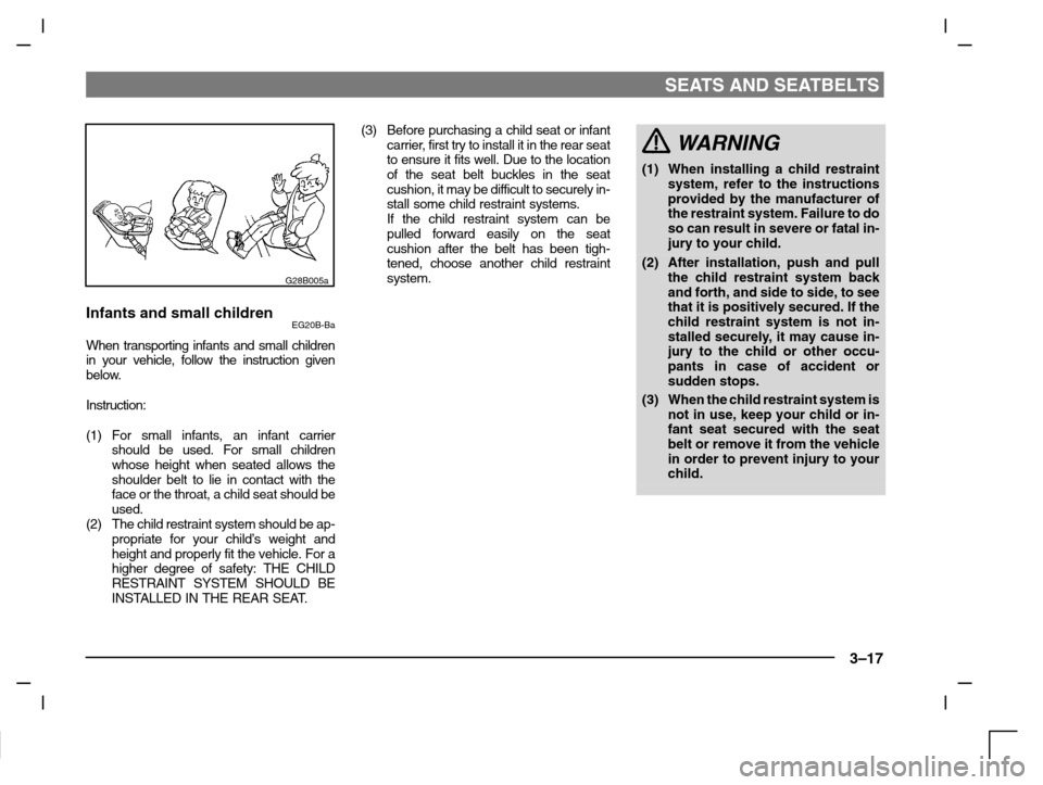 MITSUBISHI CARISMA 2000 1.G Owners Manual SEATS AND SEATBELTS
3–17
G28B005a
Infants and small childrenEG20B-Ba
When transporting infants and small children
in your vehicle, follow the instruction given
below.
Instruction:
(1) For small infa MITSUBISHI CARISMA 2000 1.G Owners Manual SEATS AND SEATBELTS
3–17
G28B005a
Infants and small childrenEG20B-Ba
When transporting infants and small children
in your vehicle, follow the instruction given
below.
Instruction:
(1) For small infa