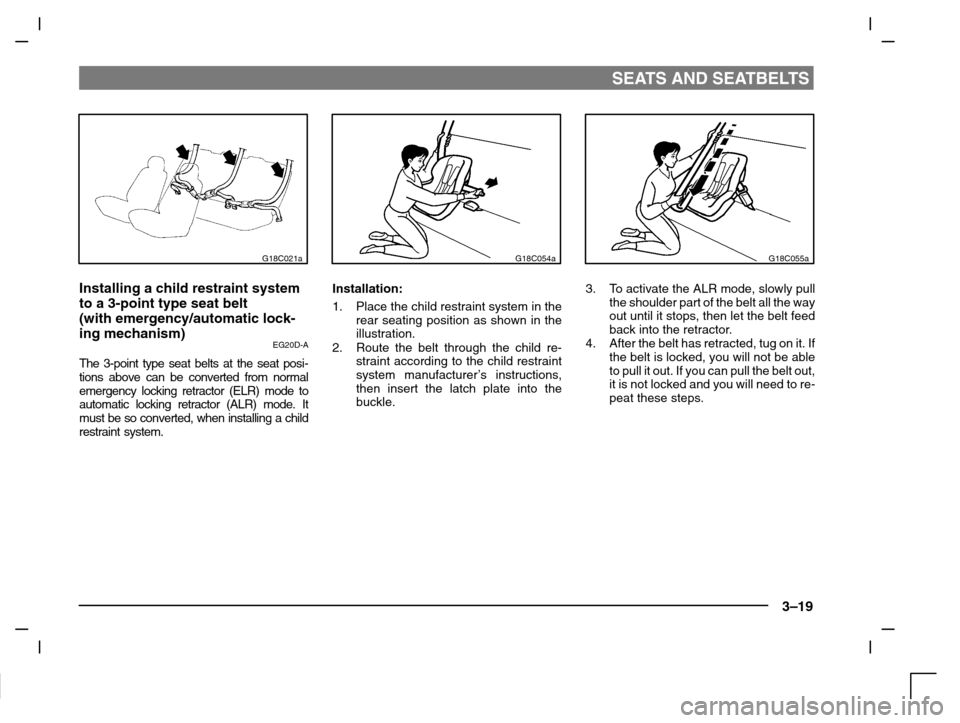 MITSUBISHI CARISMA 2000 1.G Owners Manual SEATS AND SEATBELTS
3–19
G18C021a
Installing a child restraint system
to a 3-point type seat belt
(with emergency/automatic lock-
ing mechanism)
EG20D-A
The 3-point type seat belts at the seat posi- MITSUBISHI CARISMA 2000 1.G Owners Manual SEATS AND SEATBELTS
3–19
G18C021a
Installing a child restraint system
to a 3-point type seat belt
(with emergency/automatic lock-
ing mechanism)
EG20D-A
The 3-point type seat belts at the seat posi-