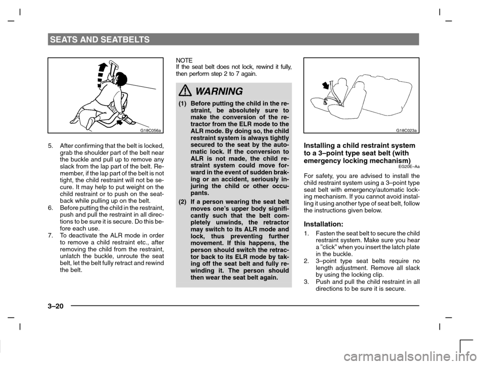 MITSUBISHI CARISMA 2000 1.G Owners Manual SEATS AND SEATBELTS
3–20
G18C056a
5. After confirming that the belt is locked,
grab the shoulder part of the belt near
the buckle and pull up to remove any
slack from the lap part of the belt. Re-
m MITSUBISHI CARISMA 2000 1.G Owners Manual SEATS AND SEATBELTS
3–20
G18C056a
5. After confirming that the belt is locked,
grab the shoulder part of the belt near
the buckle and pull up to remove any
slack from the lap part of the belt. Re-
m