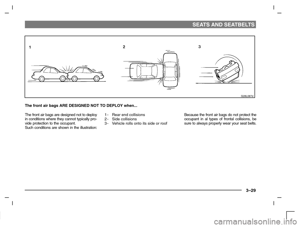 MITSUBISHI CARISMA 2000 1.G Owners Manual SEATS AND SEATBELTS
3–29
G28L087d
The front air bags ARE DESIGNED NOT TO DEPLOY when...
The front air bags are designed not to deploy
in conditions where they cannot typically pro-
vide protection t