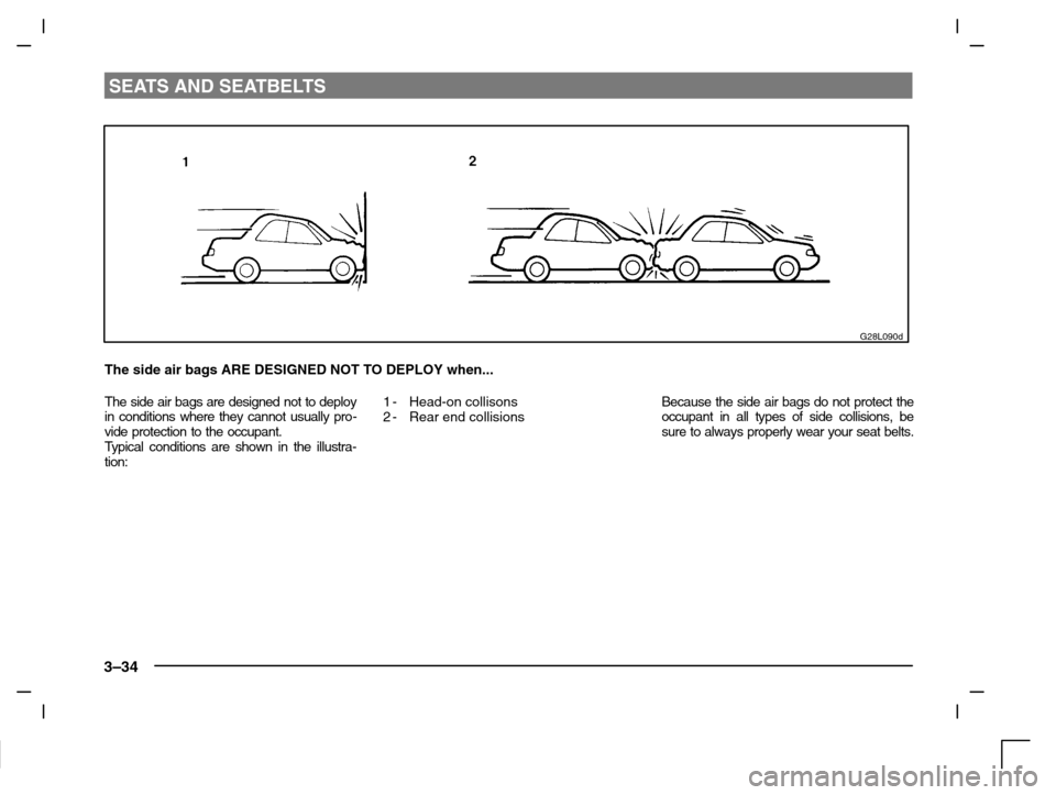 MITSUBISHI CARISMA 2000 1.G Owners Manual SEATS AND SEATBELTS
3–34
G28L090d
The side air bags ARE DESIGNED NOT TO DEPLOY when...
The side air bags are designed not to deploy
in conditions where they cannot usually pro-
vide protection to th
