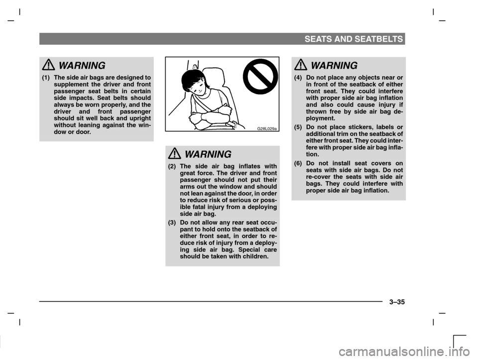 MITSUBISHI CARISMA 2000 1.G Owners Manual SEATS AND SEATBELTS
3–35
WARNING
(1) The side air bags are designed to
supplement the driver and front
passenger seat belts in certain
side impacts. Seat belts should
always be worn properly, and th MITSUBISHI CARISMA 2000 1.G Owners Manual SEATS AND SEATBELTS
3–35
WARNING
(1) The side air bags are designed to
supplement the driver and front
passenger seat belts in certain
side impacts. Seat belts should
always be worn properly, and th