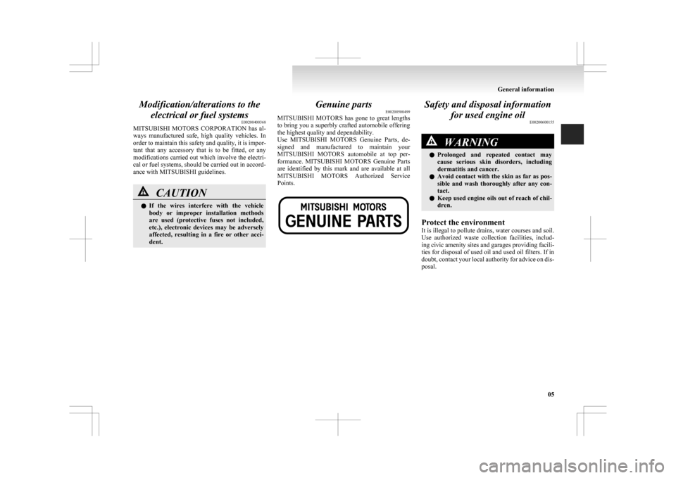 MITSUBISHI ASX 2009 1.G Owners Manual Modification/alterations to the
electrical or fuel systems E00200400368
MITSUBISHI MOTORS CORPORATION
has al-
ways manufactured safe, high quality vehicles. In
order to maintain this safety MITSUBISHI ASX 2009 1.G Owners Manual Modification/alterations to the
electrical or fuel systems E00200400368
MITSUBISHI MOTORS CORPORATION
has al-
ways manufactured safe, high quality vehicles. In
order to maintain this safety