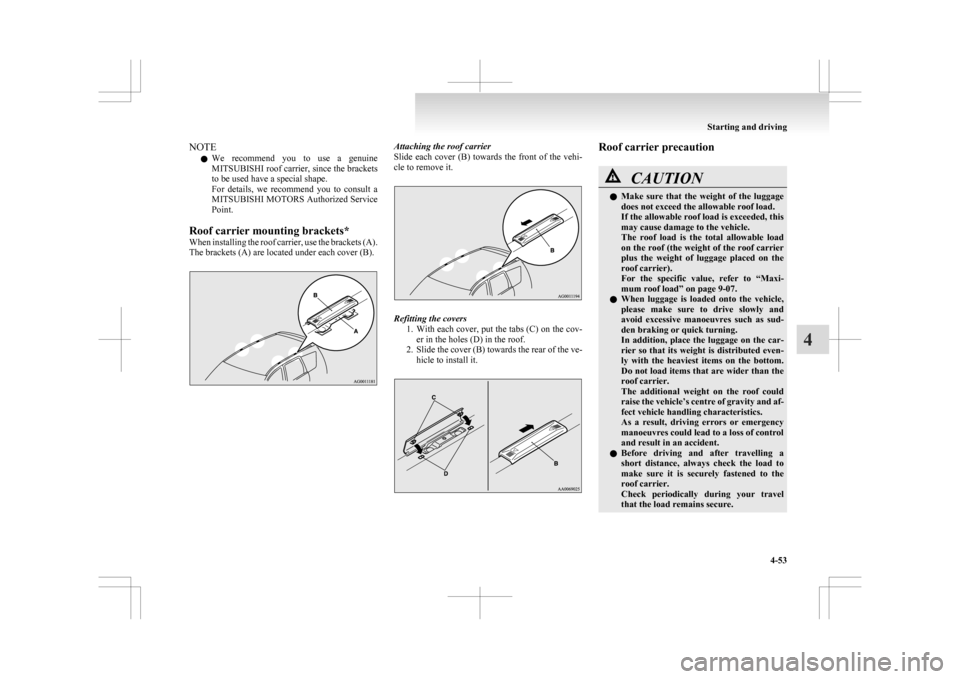 MITSUBISHI ASX 2009 1.G Owners Manual NOTE
l We
recommend you to use a genuine
MITSUBISHI roof carrier, since the brackets
to be used have a special shape.
For details, we recommend you to consult a
MITSUBISHI MOTORS Authoriz MITSUBISHI ASX 2009 1.G Owners Manual NOTE
l We
recommend you to use a genuine
MITSUBISHI roof carrier, since the brackets
to be used have a special shape.
For details, we recommend you to consult a
MITSUBISHI MOTORS Authoriz