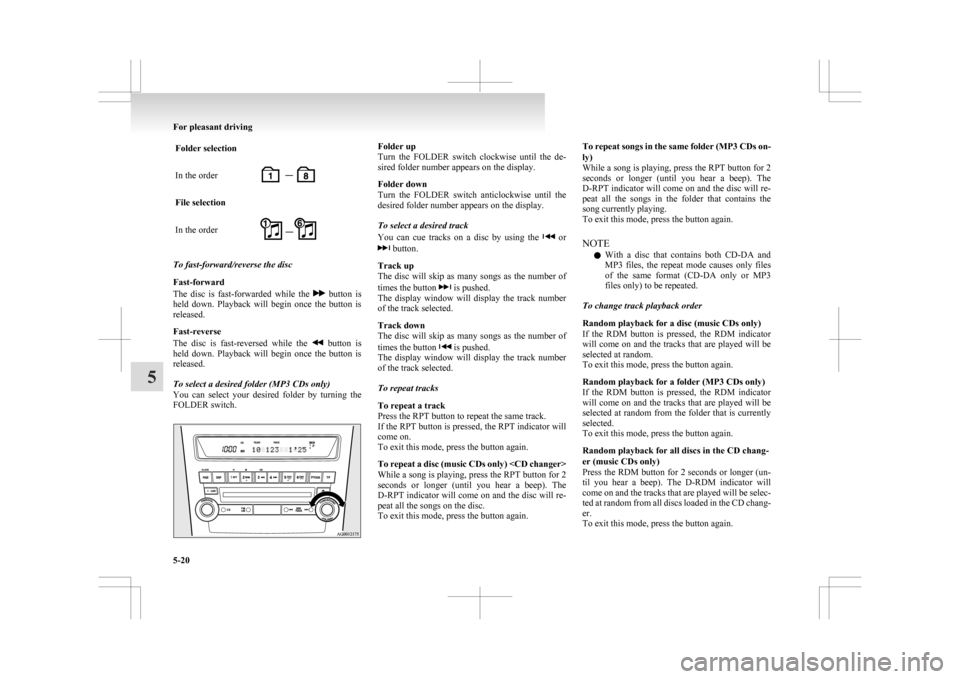 MITSUBISHI ASX 2009 1.G Owners Manual Folder selection
In the order
File selection
In the order
To fast-forward/reverse the disc
Fast-forward
The 
disc  is  fast-forwarded  while  the    button  is
held 

down.  Playback  will  begin  onc