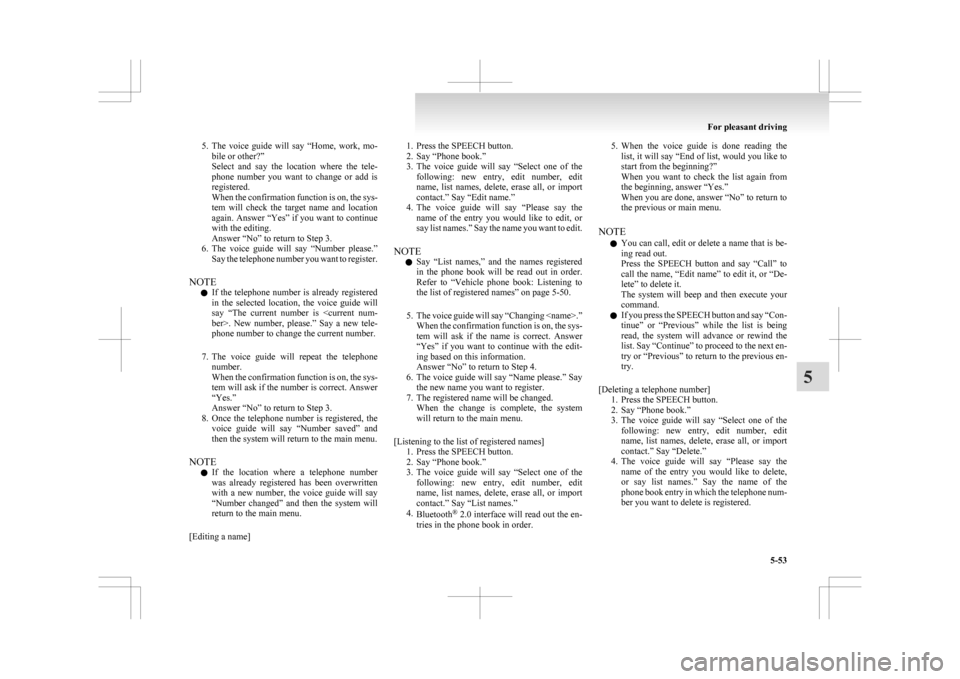 MITSUBISHI ASX 2009 1.G Owners Manual 5. The voice guide will say “Home, work, mo-
bile or other?”
Select and say the location where the tele-
phone number you want to change or add is
registered.
When the confirm MITSUBISHI ASX 2009 1.G Owners Manual 5. The voice guide will say “Home, work, mo-
bile or other?”
Select and say the location where the tele-
phone number you want to change or add is
registered.
When the confirm