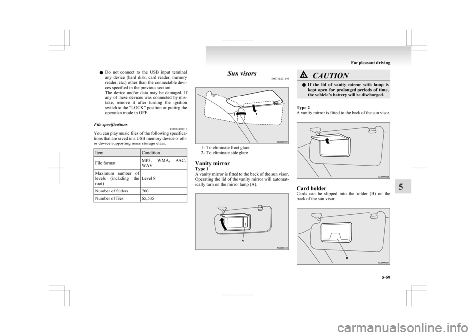 MITSUBISHI ASX 2009 1.G Owners Manual l
Do not connect to the USB input terminal
any device (hard disk, card reader, memory
reader, etc.) other than the connectable devi-
ces specified in the previous section.
The devi MITSUBISHI ASX 2009 1.G Owners Manual l
Do not connect to the USB input terminal
any device (hard disk, card reader, memory
reader, etc.) other than the connectable devi-
ces specified in the previous section.
The devi