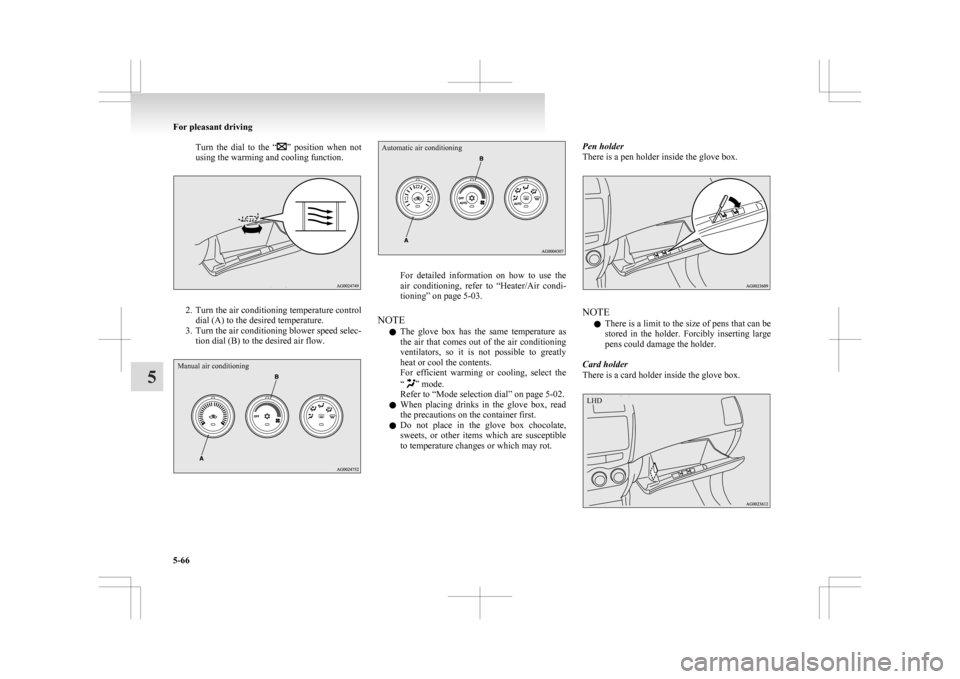 MITSUBISHI ASX 2009 1.G Owners Manual Turn the dial to the “ ” position when not
using the warming and cooling function. 2. Turn
the air conditioning temperature control
dial (A) to the desired temperature.
3. Turn the air con MITSUBISHI ASX 2009 1.G Owners Manual Turn the dial to the “ ” position when not
using the warming and cooling function. 2. Turn
the air conditioning temperature control
dial (A) to the desired temperature.
3. Turn the air con