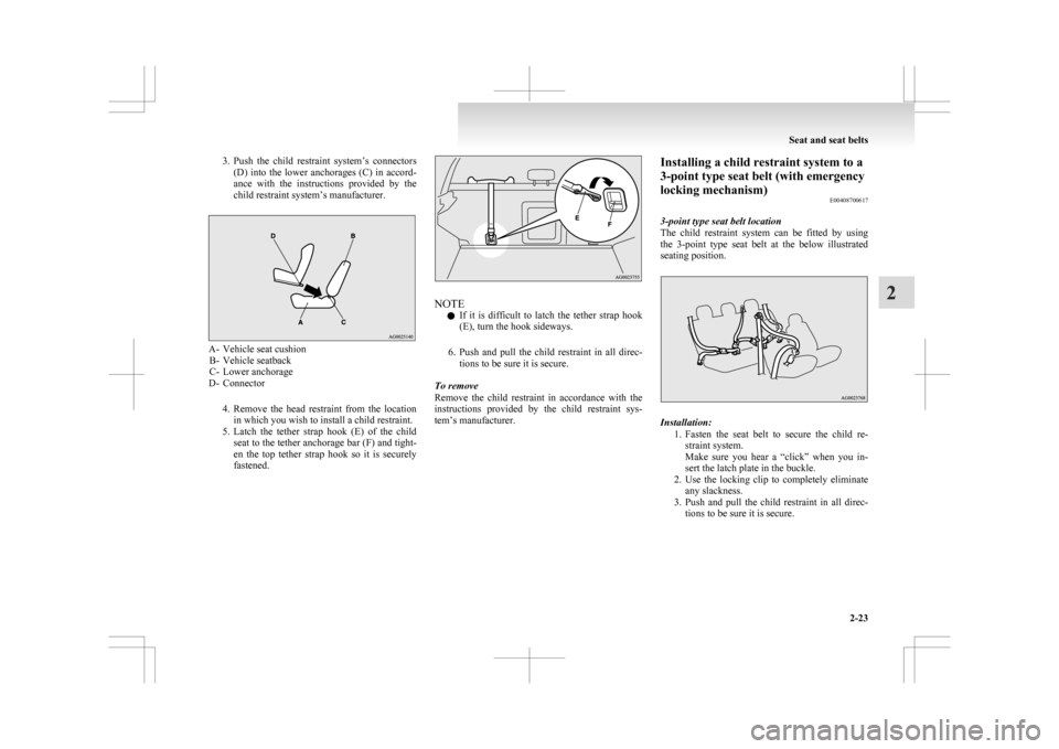 MITSUBISHI ASX 2009 1.G Owners Manual 3. Push the  child  restraint  system’s  connectors
(D)  into  the  lower  anchorages  (C)  in  accord-
ance  with  the  instructions  provided  by  the
child restraint system’s manufacturer. A- V