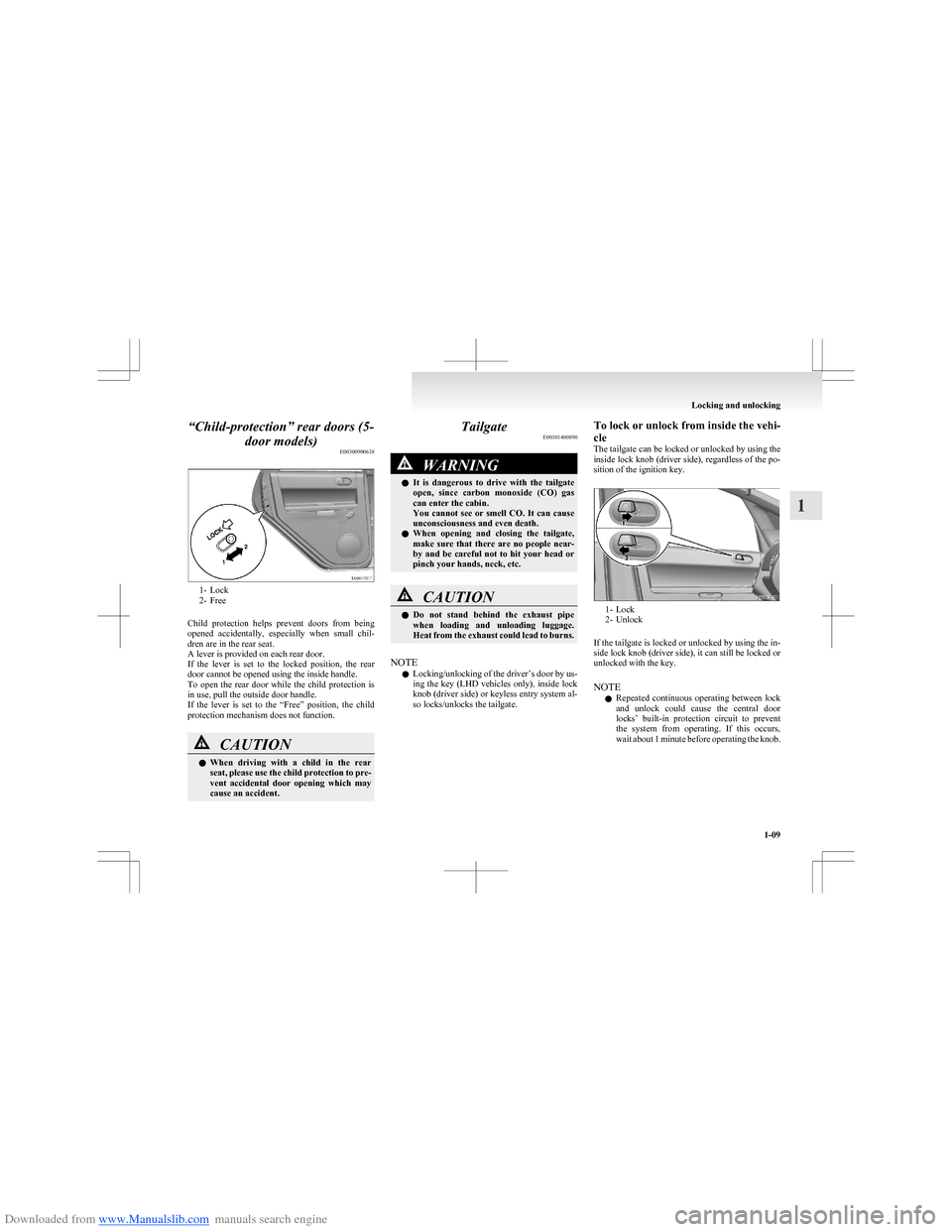 MITSUBISHI COLT 2009 10.G Owners Manual Downloaded from www.Manualslib.com manuals search engine “Child-protection” rear doors (5-door models) E00300900638
1- Lock
2- Free
Child protection helps prevent doors from being
opened ac MITSUBISHI COLT 2009 10.G Owners Manual Downloaded from www.Manualslib.com manuals search engine “Child-protection” rear doors (5-door models) E00300900638
1- Lock
2- Free
Child protection helps prevent doors from being
opened ac