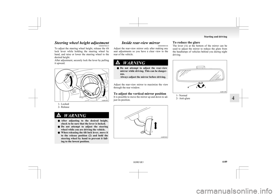 MITSUBISHI L200 2010 4.G Owners Manual Steering wheel height adjustment
E00600700219
To
adjust the steering wheel height, release the tilt
lock lever while holding the steering wheel by
hand, and raise or lower the ste MITSUBISHI L200 2010 4.G Owners Manual Steering wheel height adjustment
E00600700219
To
adjust the steering wheel height, release the tilt
lock lever while holding the steering wheel by
hand, and raise or lower the ste