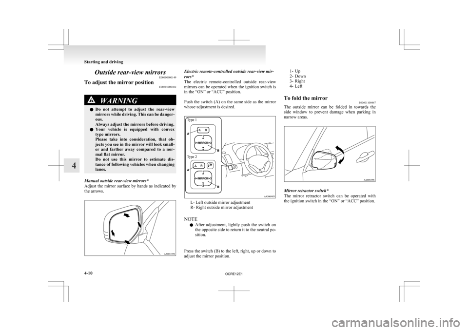 MITSUBISHI L200 2010 4.G Owners Manual Outside rear-view mirrors
E00600900149
To adjust the mirror position E00601000482WARNING
l Do not attempt to adjust the rear-view
mirrors while driving. This can be danger-
ous.
Always adjust th MITSUBISHI L200 2010 4.G Owners Manual Outside rear-view mirrors
E00600900149
To adjust the mirror position E00601000482WARNING
l Do not attempt to adjust the rear-view
mirrors while driving. This can be danger-
ous.
Always adjust th