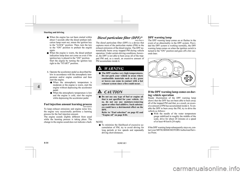 MITSUBISHI L200 2010 4.G Owners Manual l
When the engine has not been started within
about 5 seconds after the diesel preheat indi-
cation lamp went out, return the ignition key
to the “LOCK” position. Then, turn th MITSUBISHI L200 2010 4.G Owners Manual l
When the engine has not been started within
about 5 seconds after the diesel preheat indi-
cation lamp went out, return the ignition key
to the “LOCK” position. Then, turn th