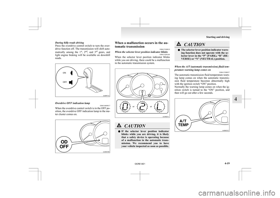 MITSUBISHI L200 2010 4.G Owners Manual During hilly roads driving
Press
the overdrive control switch to turn the over-
drive function off. The transmission will shift auto-
matically among the 1 st
, 2 nd
, and 3 rd
gears, and
li MITSUBISHI L200 2010 4.G Owners Manual During hilly roads driving
Press
the overdrive control switch to turn the over-
drive function off. The transmission will shift auto-
matically among the 1 st
, 2 nd
, and 3 rd
gears, and
li