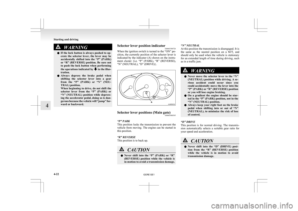 MITSUBISHI L200 2010 4.G Owners Manual WARNING
l If the lock button is always pushed to op-
erate the selector lever, the lever may be
accidentally shifted into the “P” (PARK)
or “R” (REVERSE) position. Be sure not
to MITSUBISHI L200 2010 4.G Owners Manual WARNING
l If the lock button is always pushed to op-
erate the selector lever, the lever may be
accidentally shifted into the “P” (PARK)
or “R” (REVERSE) position. Be sure not
to