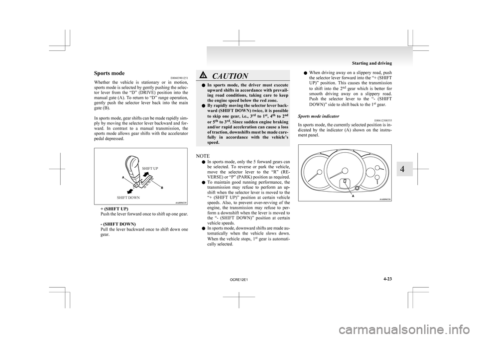 MITSUBISHI L200 2010 4.G Owners Manual Sports mode
E00603901251
Whether
the vehicle is stationary or in motion,
sports mode is selected by gently pushing the selec-
tor lever from the “D” (DRIVE) position into the
manual MITSUBISHI L200 2010 4.G Owners Manual Sports mode
E00603901251
Whether
the vehicle is stationary or in motion,
sports mode is selected by gently pushing the selec-
tor lever from the “D” (DRIVE) position into the
manual