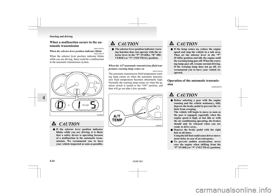 MITSUBISHI L200 2010 4.G Owners Manual When a malfunction occurs in the au-
tomatic transmission
E00615100152
When the selector lever position indicator blinks E00615200179
When the selector lever position indicator blinks
while
you MITSUBISHI L200 2010 4.G Owners Manual When a malfunction occurs in the au-
tomatic transmission
E00615100152
When the selector lever position indicator blinks E00615200179
When the selector lever position indicator blinks
while
you