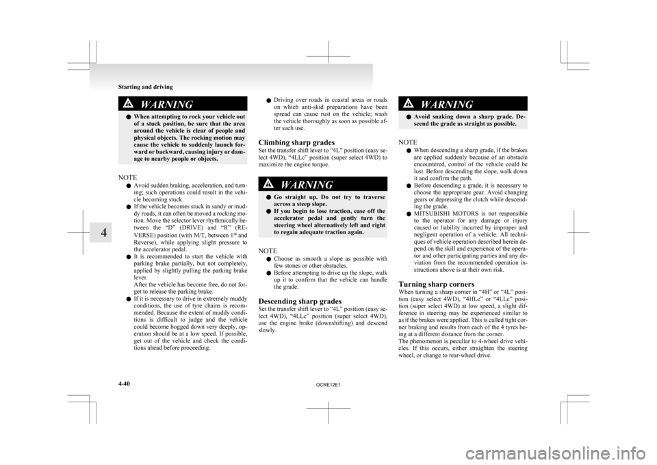MITSUBISHI L200 2010 4.G Owners Manual WARNING
l When attempting to rock your vehicle out
of
a stuck position, be sure that the area
around the vehicle is clear of people and
physical objects. The rocking motion may
cause t MITSUBISHI L200 2010 4.G Owners Manual WARNING
l When attempting to rock your vehicle out
of
a stuck position, be sure that the area
around the vehicle is clear of people and
physical objects. The rocking motion may
cause t