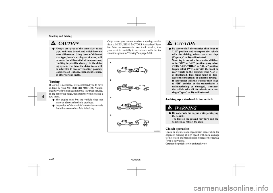 MITSUBISHI L200 2010 4.G Owners Manual CAUTION
l
Always use tyres of the same size, same
type, and same brand, and which have no
wear differences. Using tyres of different
size, type, brands or degree of wear, will
incre MITSUBISHI L200 2010 4.G Owners Manual CAUTION
l
Always use tyres of the same size, same
type, and same brand, and which have no
wear differences. Using tyres of different
size, type, brands or degree of wear, will
incre