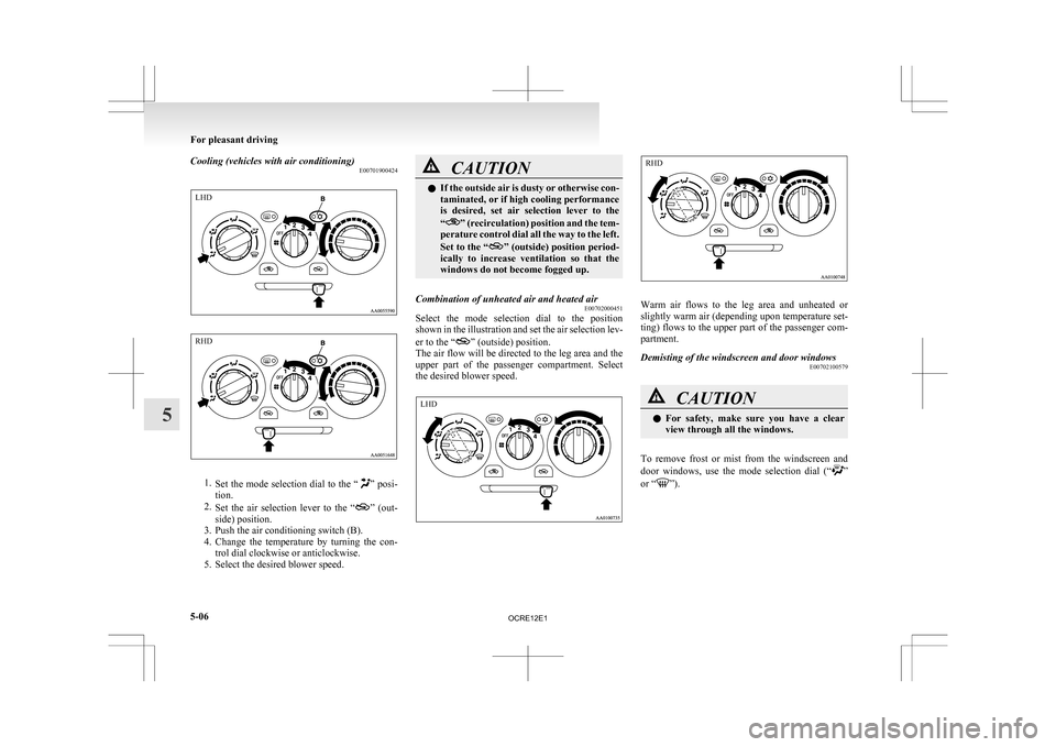 MITSUBISHI L200 2010 4.G Owners Manual Cooling (vehicles with air conditioning)
E007019004241.
Set the mode selection dial to the “ ” posi-
tion.
2. Set the air selection lever to the “ ”
(out-
side) position.
3. Push the MITSUBISHI L200 2010 4.G Owners Manual Cooling (vehicles with air conditioning)
E007019004241.
Set the mode selection dial to the “ ” posi-
tion.
2. Set the air selection lever to the “ ”
(out-
side) position.
3. Push the