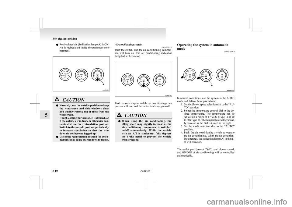 MITSUBISHI L200 2010 4.G Owners Manual l
Recirculated air {Indication lamp (A) is ON}
Air
is recirculated inside the passenger com-
partment. CAUTION
l
Normally, use the outside position to keep
the
windscreen and side windows MITSUBISHI L200 2010 4.G Owners Manual l
Recirculated air {Indication lamp (A) is ON}
Air
is recirculated inside the passenger com-
partment. CAUTION
l
Normally, use the outside position to keep
the
windscreen and side windows