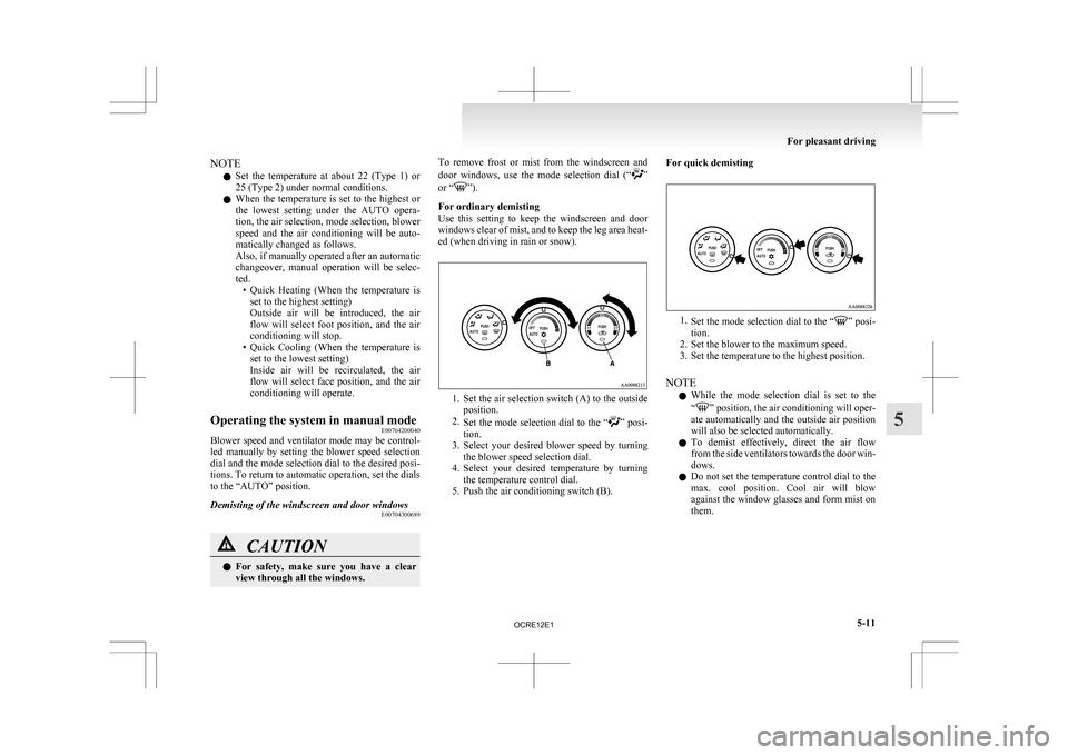 MITSUBISHI L200 2010 4.G Owners Manual NOTE
l Set
the temperature at about 22 (Type 1) or
25 (Type 2) under normal conditions.
l When the temperature is set to the highest or
the lowest setting under the AUTO opera-
tion, the MITSUBISHI L200 2010 4.G Owners Manual NOTE
l Set
the temperature at about 22 (Type 1) or
25 (Type 2) under normal conditions.
l When the temperature is set to the highest or
the lowest setting under the AUTO opera-
tion, the
