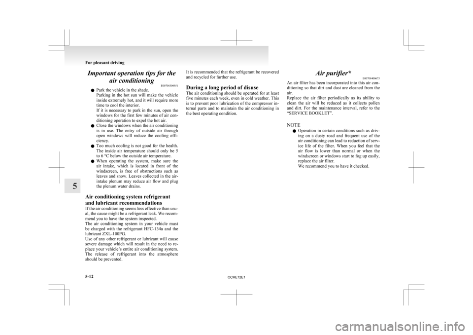 MITSUBISHI L200 2010 4.G Owners Manual Important operation tips for the
air conditioning E00708300951
l Park the vehicle in the shade.
Parking
in the hot sun will make the vehicle
inside extremely hot, and it will require more
time MITSUBISHI L200 2010 4.G Owners Manual Important operation tips for the
air conditioning E00708300951
l Park the vehicle in the shade.
Parking
in the hot sun will make the vehicle
inside extremely hot, and it will require more
time