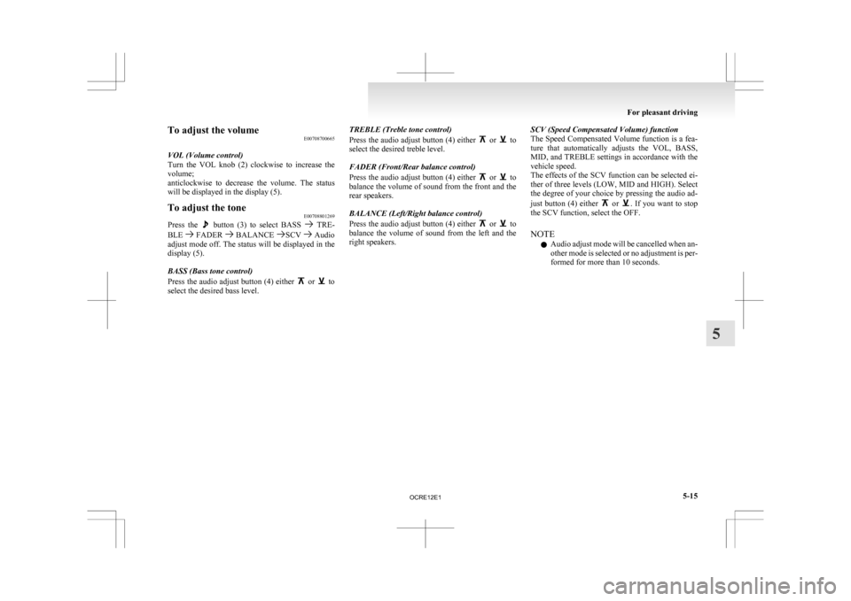 MITSUBISHI L200 2010 4.G Owners Manual To adjust the volume
E00708700665
VOL (Volume control)
Turn
the VOL knob (2) clockwise to increase the
volume;
anticlockwise to decrease the volume. The status
will be displayed in the d MITSUBISHI L200 2010 4.G Owners Manual To adjust the volume
E00708700665
VOL (Volume control)
Turn
the VOL knob (2) clockwise to increase the
volume;
anticlockwise to decrease the volume. The status
will be displayed in the d