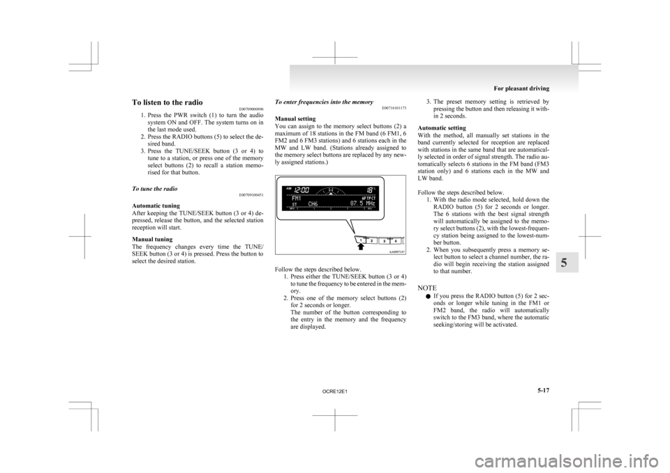 MITSUBISHI L200 2010 4.G Owners Manual To listen to the radio
E00709000896
1. Press
the PWR switch (1) to turn the audio
system ON and OFF. The system turns on in
the last mode used.
2. Press the RADIO buttons (5) to select the de- MITSUBISHI L200 2010 4.G Owners Manual To listen to the radio
E00709000896
1. Press
the PWR switch (1) to turn the audio
system ON and OFF. The system turns on in
the last mode used.
2. Press the RADIO buttons (5) to select the de-