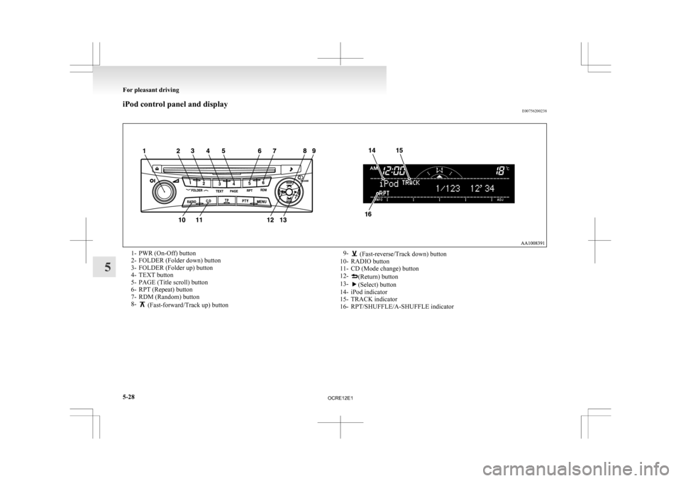 MITSUBISHI L200 2010 4.G Owners Manual iPod control panel and display
E007562002381- PWR (On-Off) button
2-
FOLDER (Folder down) button
3- FOLDER (Folder up) button
4- TEXT button
5- PAGE (Title scroll) button
6- RPT (Repeat) button
7- RDM