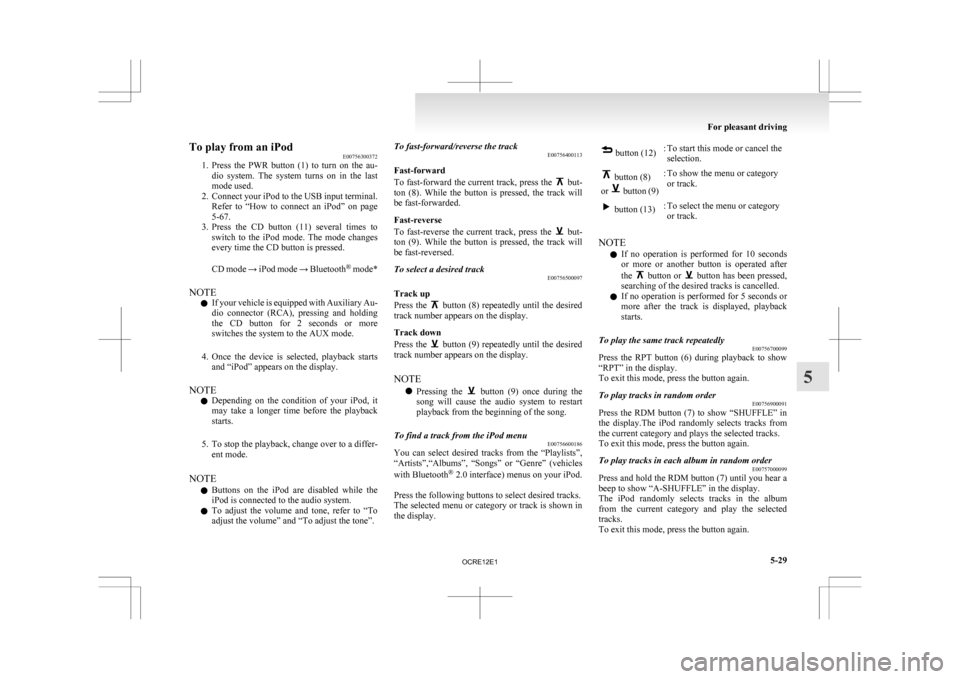 MITSUBISHI L200 2010 4.G Owners Manual To play from an iPod
E00756300372
1. Press
the PWR button (1) to turn on the au-
dio system. The system turns on in the last
mode used.
2. Connect your iPod to the USB input terminal. MITSUBISHI L200 2010 4.G Owners Manual To play from an iPod
E00756300372
1. Press
the PWR button (1) to turn on the au-
dio system. The system turns on in the last
mode used.
2. Connect your iPod to the USB input terminal.