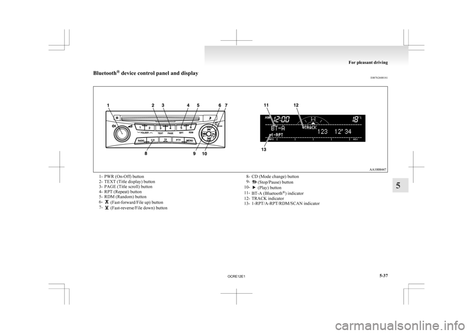 MITSUBISHI L200 2010 4.G Owners Manual Bluetooth
®
 device control panel and display
E007626001811- PWR (On-Off) button
2-
TEXT (Title display) button
3- PAGE (Title scroll) button
4- RPT (Repeat) button
5- RDM (Random) button
6-  (Fast-f