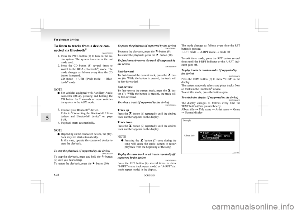 MITSUBISHI L200 2010 4.G Owners Manual To listen to tracks from a device con-
nected via Bluetooth
®
E00762700225
1. Press
the PWR button (1) to turn on the au-
dio system. The system turns on in the last
mode used.
2. Pr MITSUBISHI L200 2010 4.G Owners Manual To listen to tracks from a device con-
nected via Bluetooth
®
E00762700225
1. Press
the PWR button (1) to turn on the au-
dio system. The system turns on in the last
mode used.
2. Pr